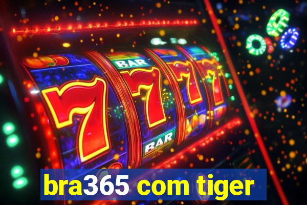 bra365 com tiger